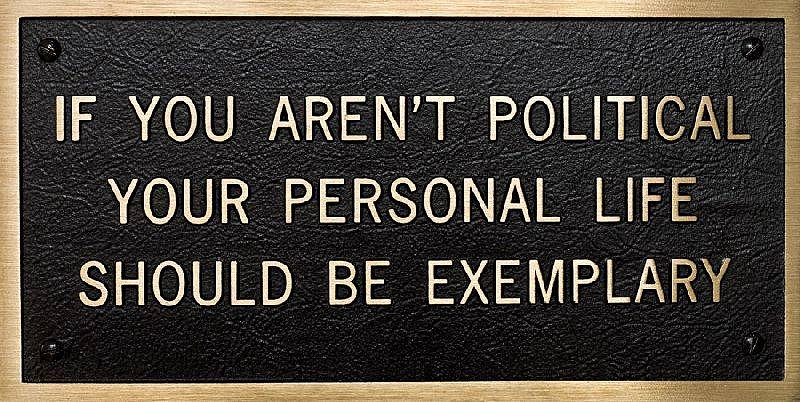 Jenny Holzer, IF YOU AREN'T POLITICAL
YOUR PERSONAL LIFE SHOULD BE EXEMPLARY
1998, Bronze